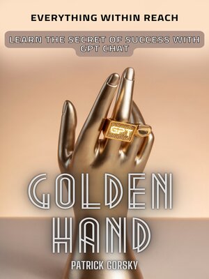 cover image of Golden Hand--Everything Within Reach--Learn the Secret of Success With GPT Chat